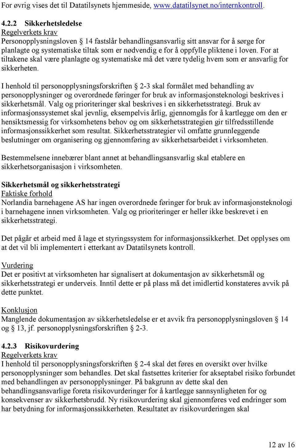 For at tiltakene skal være planlagte og systematiske må det være tydelig hvem som er ansvarlig for sikkerheten.