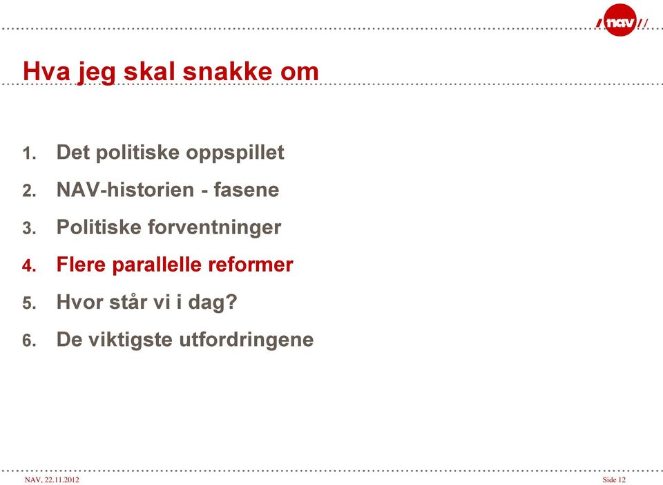 Flere parallelle reformer 5. Hvor står vi i dag? 6.