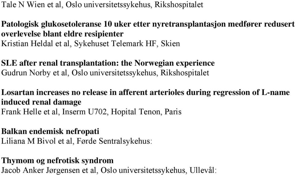 universitetssykehus, Rikshospitalet Losartan increases no release in afferent arterioles during regression of L-name induced renal damage Frank Helle et al, Inserm