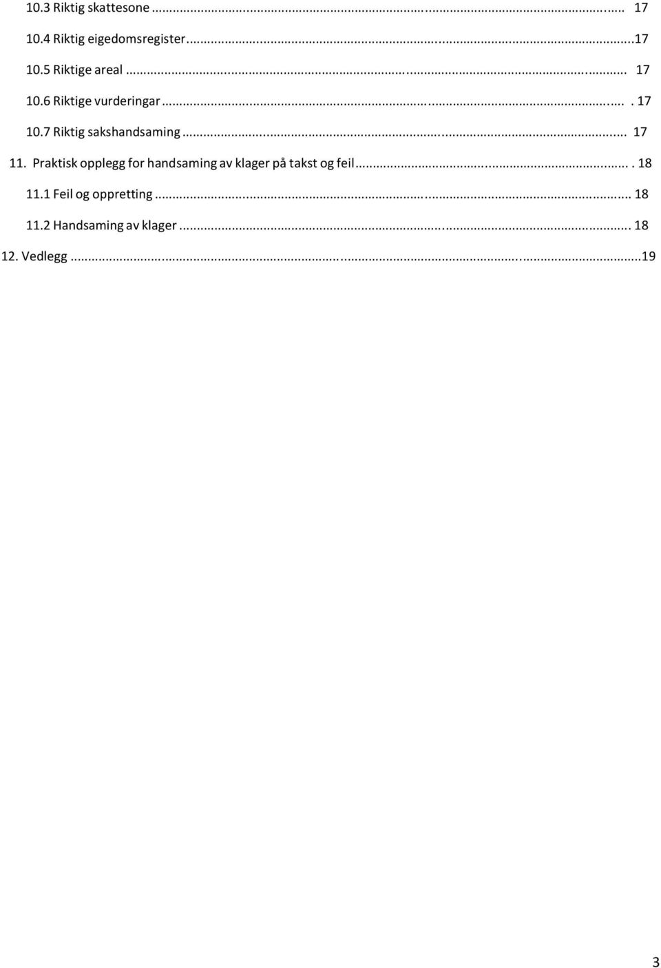 Praktisk opplegg for handsaming av klager på takst og feil.... 18 11.
