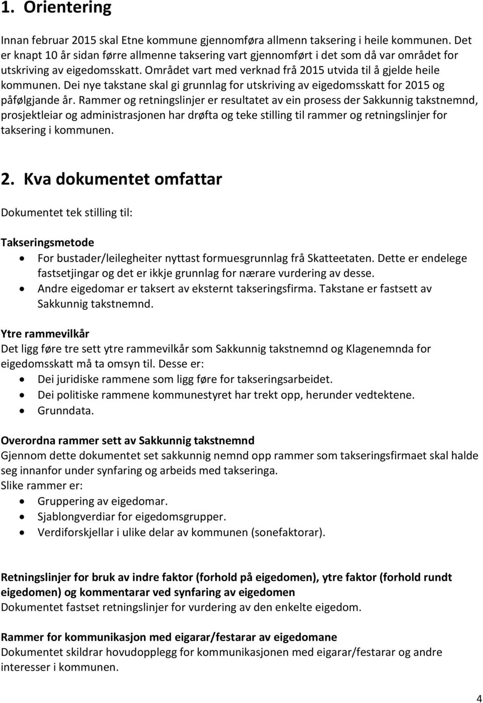 Dei nye takstane skal gi grunnlag for utskriving av eigedomsskatt for 2015 og påfølgjande år.