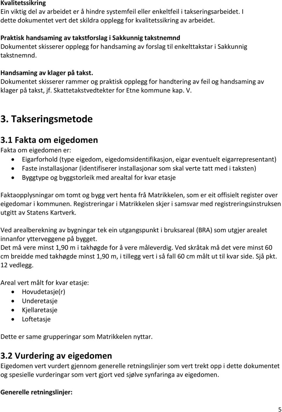 Dokumentet skisserer rammer og praktisk opplegg for handtering av feil og handsaming av klager på takst, jf. Skattetakstvedtekter for Etne kommune kap. V. 3. Takseringsmetode 3.