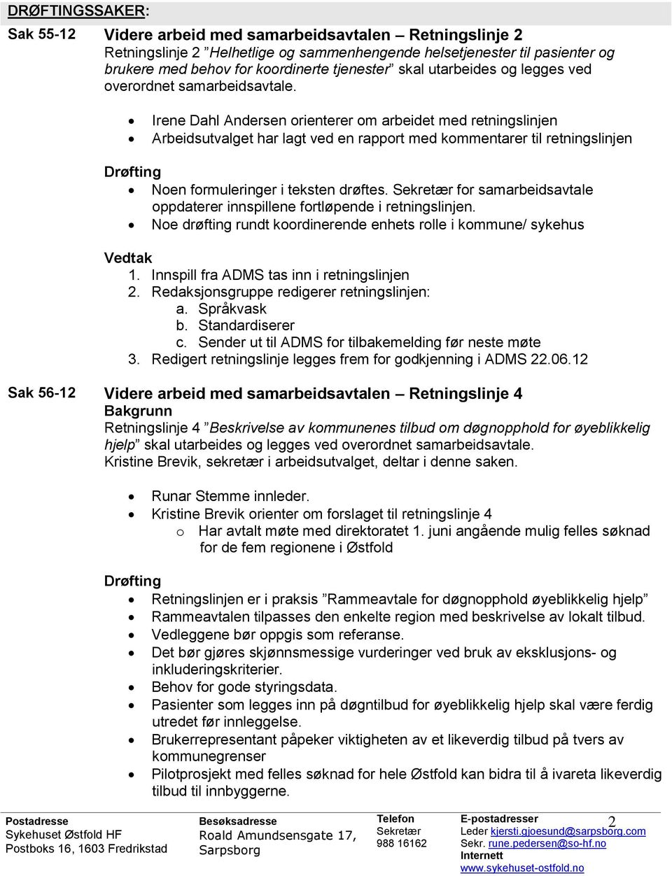 drøftes. for samarbeidsavtale oppdaterer innspillene fortløpende i retningslinjen.