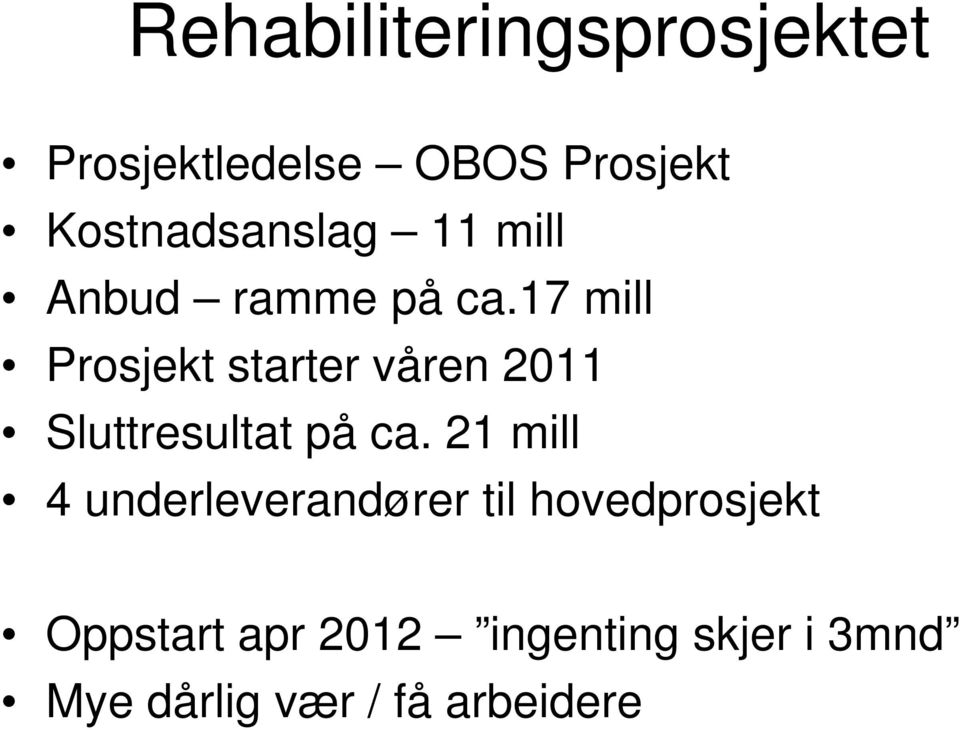 17 mill Prosjekt starter våren 2011 Sluttresultat på ca.