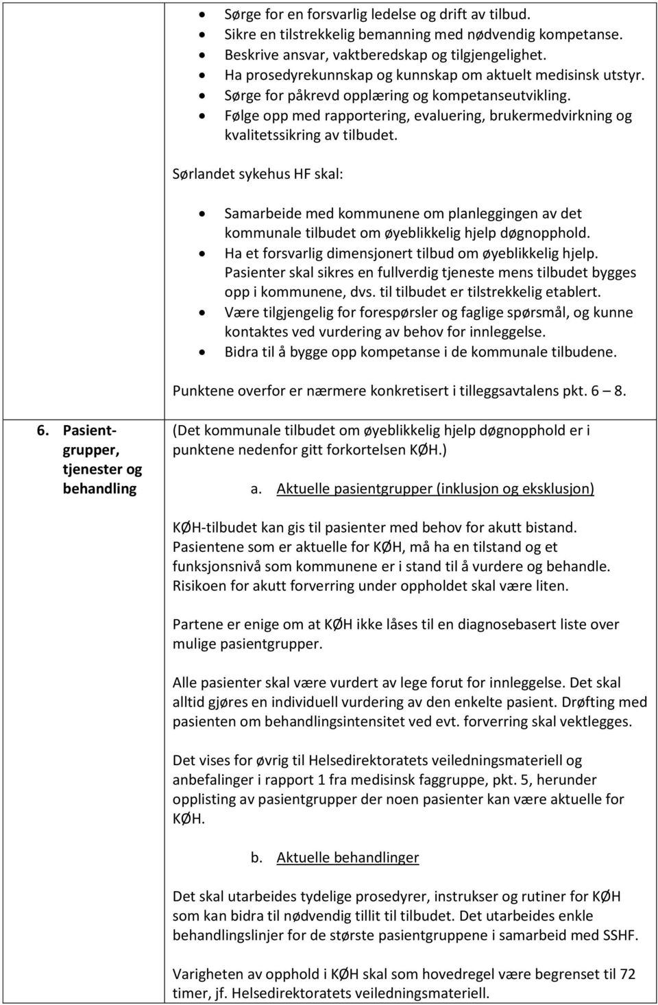 Følge opp med rapportering, evaluering, brukermedvirkning og kvalitetssikring av tilbudet.