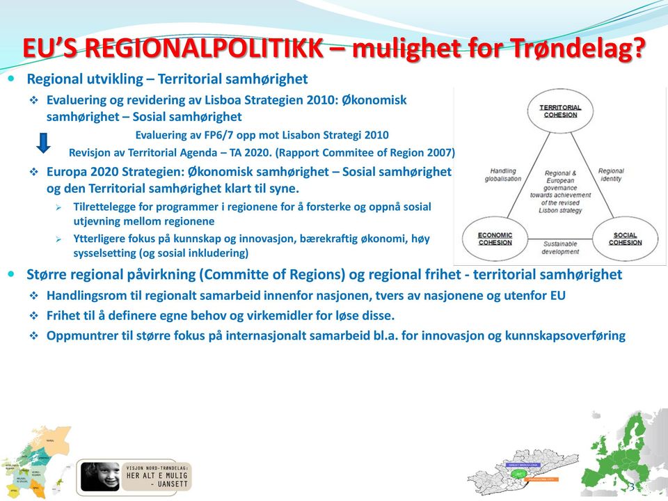 Territorial Agenda TA 2020. (Rapport Commitee of Region 2007) Europa 2020 Strategien: Økonomisk samhørighet Sosial samhørighet og den Territorial samhørighet klart til syne.