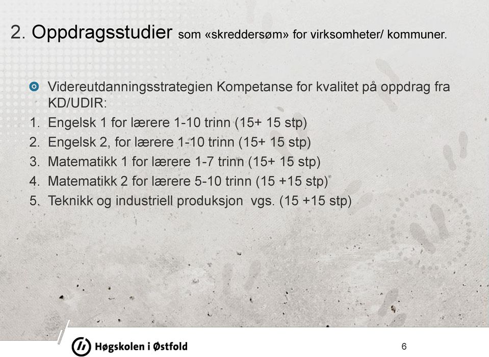 Engelsk 1 for lærere 1-10 trinn (15+ 15 stp) 2. Engelsk 2, for lærere 1-10 trinn (15+ 15 stp) 3.