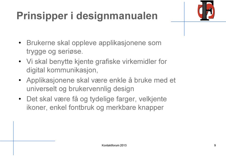 Vi skal benytte kjente grafiske virkemidler for digital kommunikasjon,