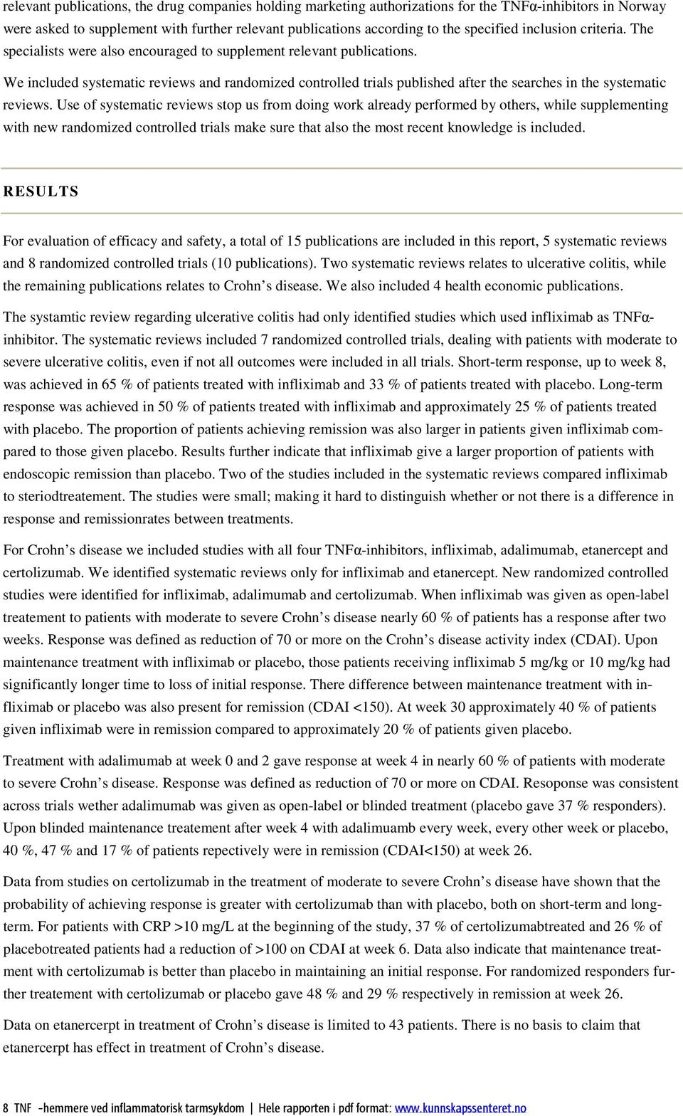 We included systematic reviews and randomized controlled trials published after the searches in the systematic reviews.