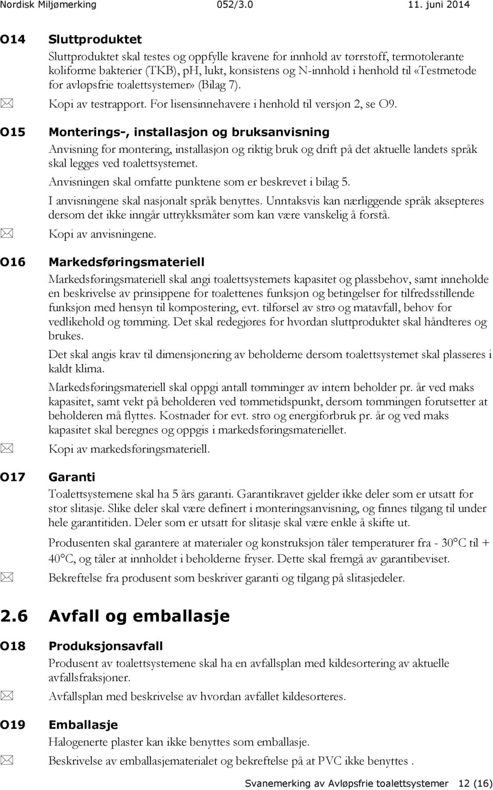 «Testmetode for avløpsfrie toalettsystemer» (Bilag 7). Kopi av testrapport. For lisensinnehavere i henhold til versjon 2, se O9.