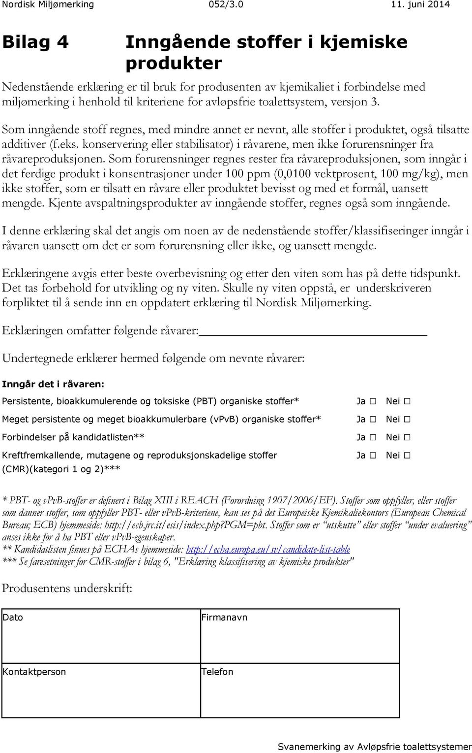 toalettsystem, versjon 3. Som inngående stoff regnes, med mindre annet er nevnt, alle stoffer i produktet, også tilsatte additiver (f.eks.