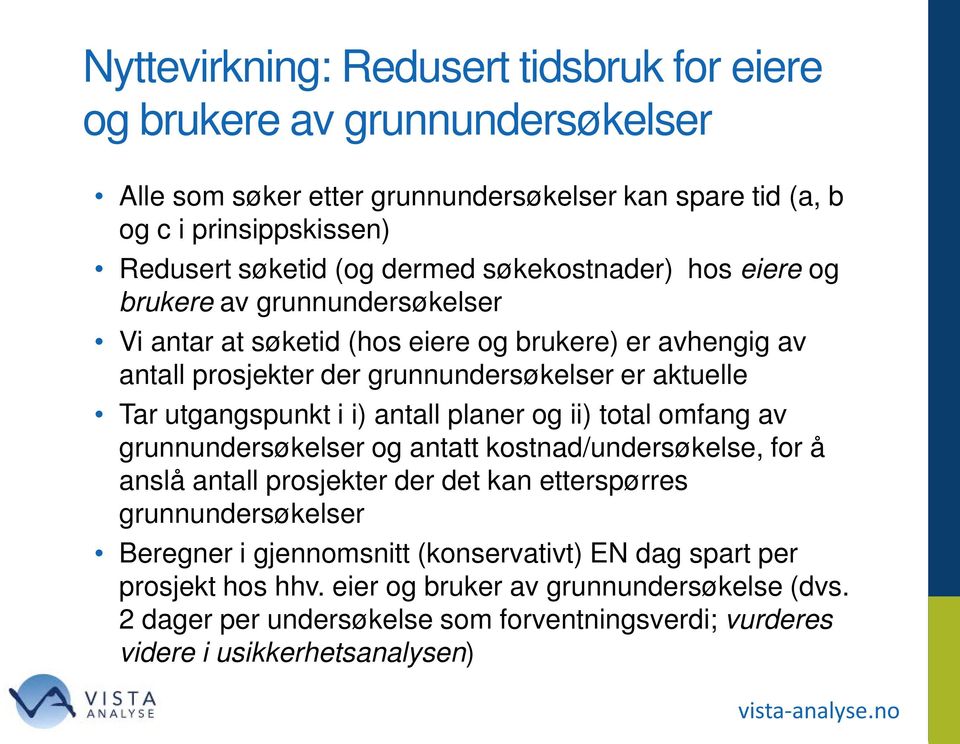 utgangspunkt i i) antall planer og ii) total omfang av grunnundersøkelser og antatt kostnad/undersøkelse, for å anslå antall prosjekter der det kan etterspørres grunnundersøkelser