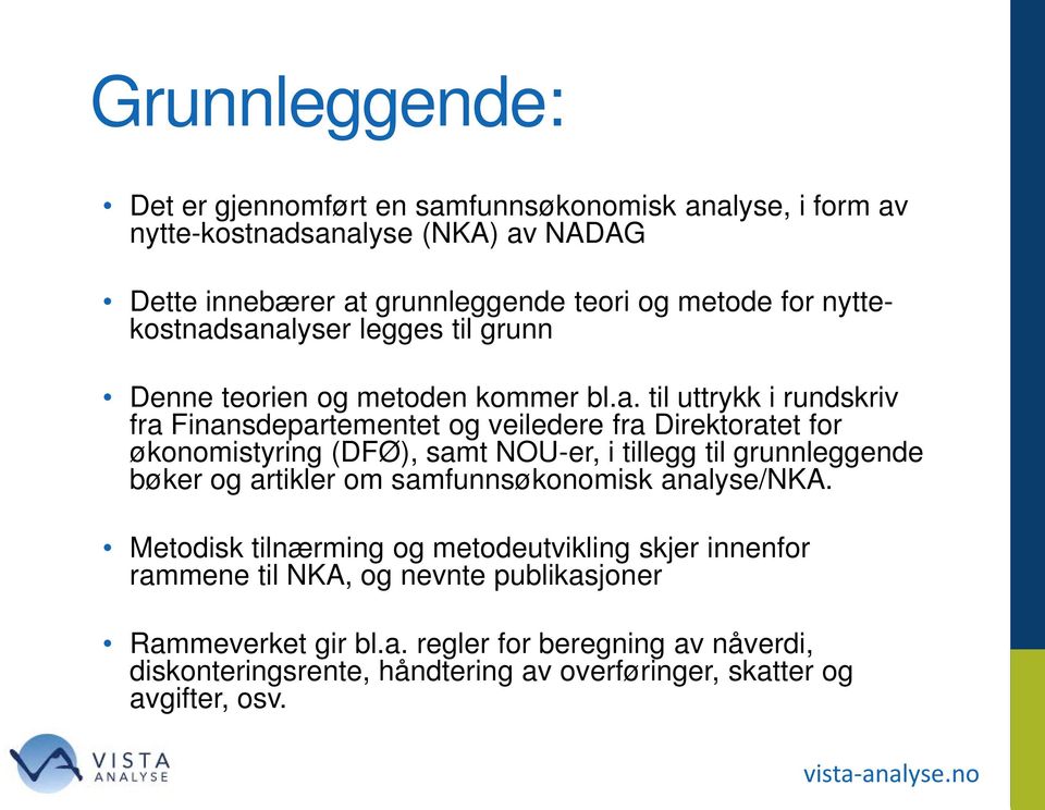 sanalyser legges til grunn Denne teorien og metoden kommer bl.a. til uttrykk i rundskriv fra Finansdepartementet og veiledere fra Direktoratet for økonomistyring