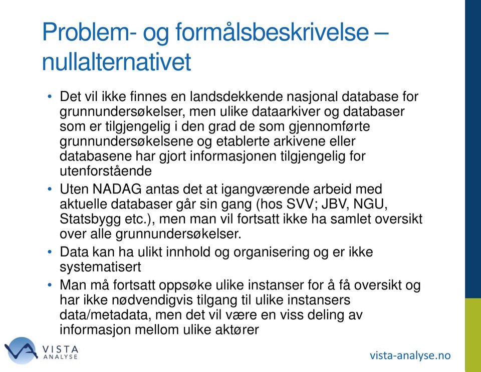 databaser går sin gang (hos SVV; JBV, NGU, Statsbygg etc.), men man vil fortsatt ikke ha samlet oversikt over alle grunnundersøkelser.