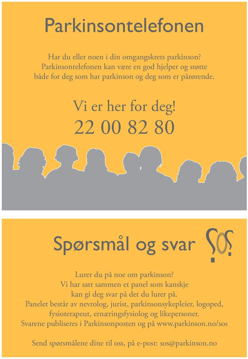 22 00 82 80 Spørsmål og svar Lurer du på noe om parkinson? Vi har satt sammen et panel som kanskje kan gi deg svar på det du lurer på.