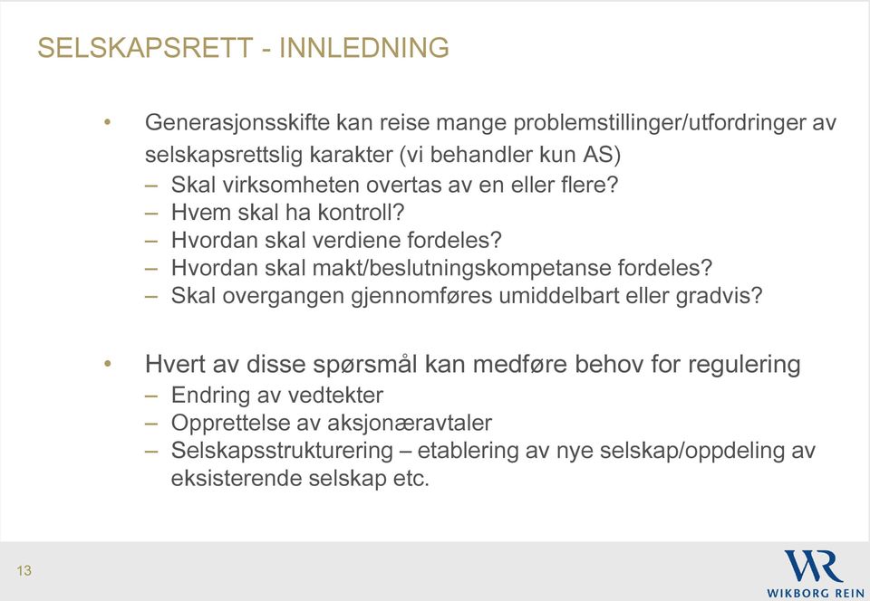 Hvordan skal makt/beslutningskompetanse fordeles? Skal overgangen gjennomføres umiddelbart eller gradvis?