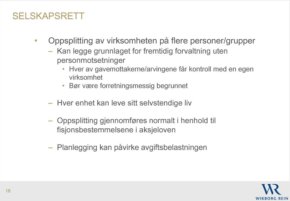 virksomhet Bør være forretningsmessig begrunnet Hver enhet kan leve sitt selvstendige liv Oppsplitting