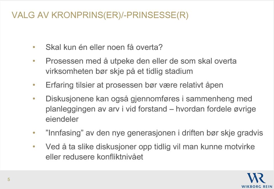 prosessen bør være relativt åpen Diskusjonene kan også gjennomføres i sammenheng med planleggingen av arv i vid forstand