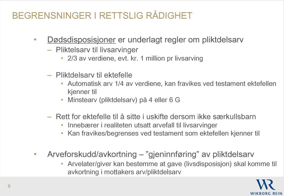 eller 6 G Rett for ektefelle til å sitte i uskifte dersom ikke særkullsbarn Innebærer i realiteten utsatt arvefall til livsarvinger Kan fravikes/begrenses ved