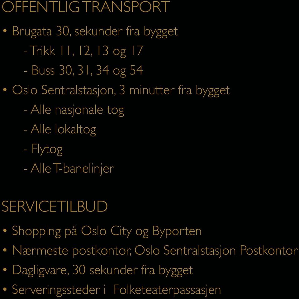 - Alle T-banelinjer SERVICETILBUD Shopping på Oslo City og Byporten Nærmeste postkontor, Oslo