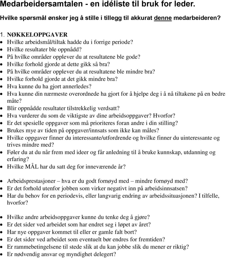 På hvilke områder opplever du at resultatene ble mindre bra? Hvilke forhold gjorde at det gikk mindre bra? Hva kunne du ha gjort annerledes?