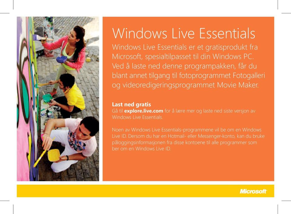 Last ned gratis Gå til explore.live.com for å lære mer og laste ned siste versjon av Windows Live Essentials.