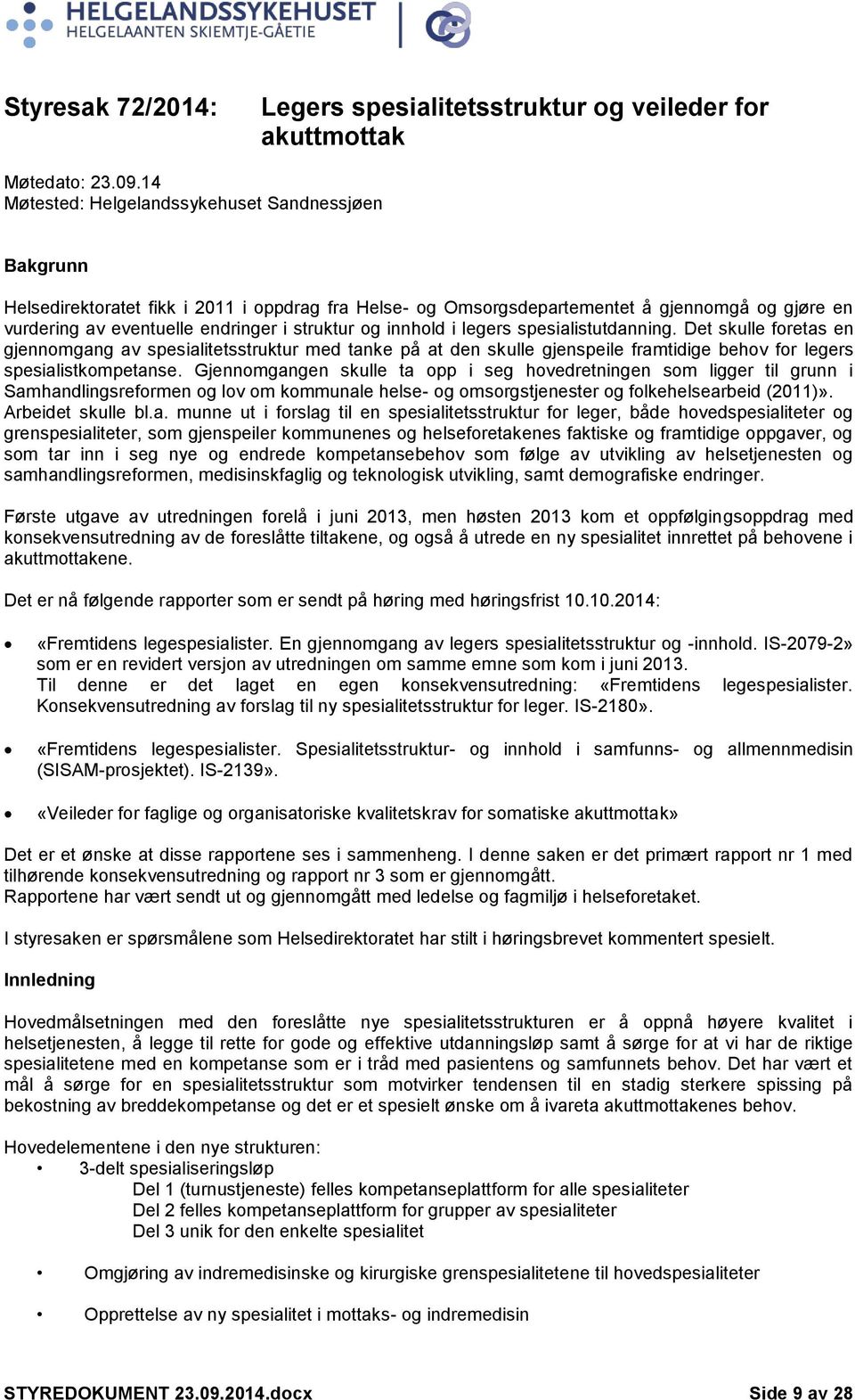 og innhold i legers spesialistutdanning. Det skulle foretas en gjennomgang av spesialitetsstruktur med tanke på at den skulle gjenspeile framtidige behov for legers spesialistkompetanse.