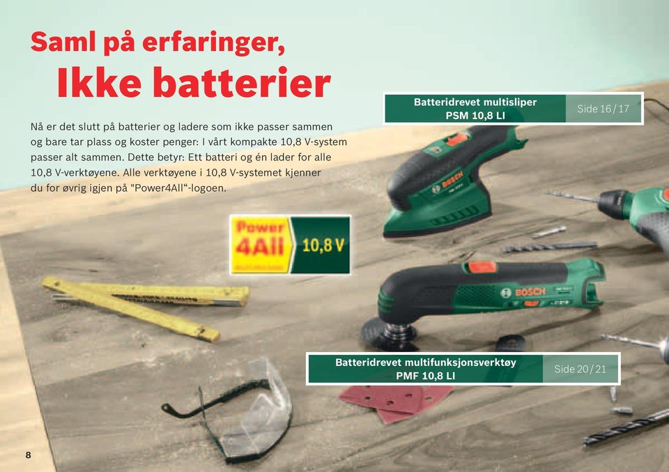 Dette betyr: Ett batteri og én lader for alle 10,8 V-verktøyene.