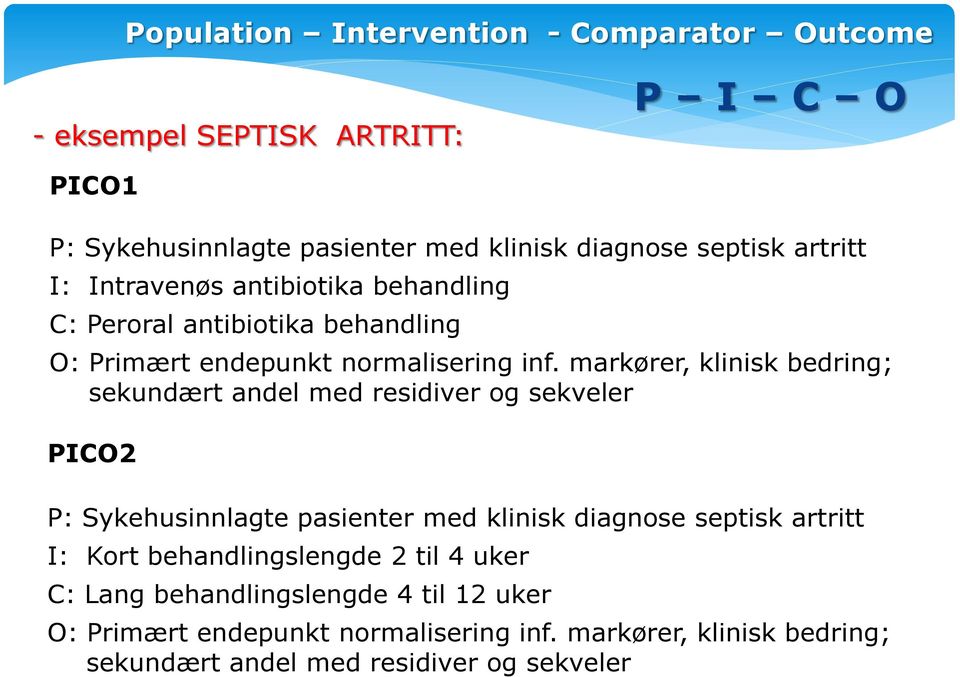markører, klinisk bedring; sekundært andel med residiver og sekveler PICO2 P: Sykehusinnlagte pasienter med klinisk diagnose septisk artritt I: