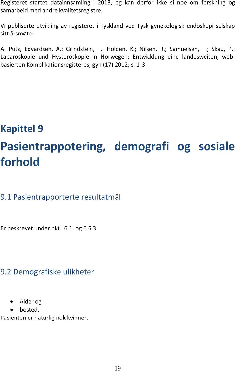 ; Samuelsen, T.; Skau, P.: Laparoskopie und Hysteroskopie in Norwegen: Entwicklung eine landesweiten, webbasierten Komplikationsregisteres; gyn (17) 2012; s.