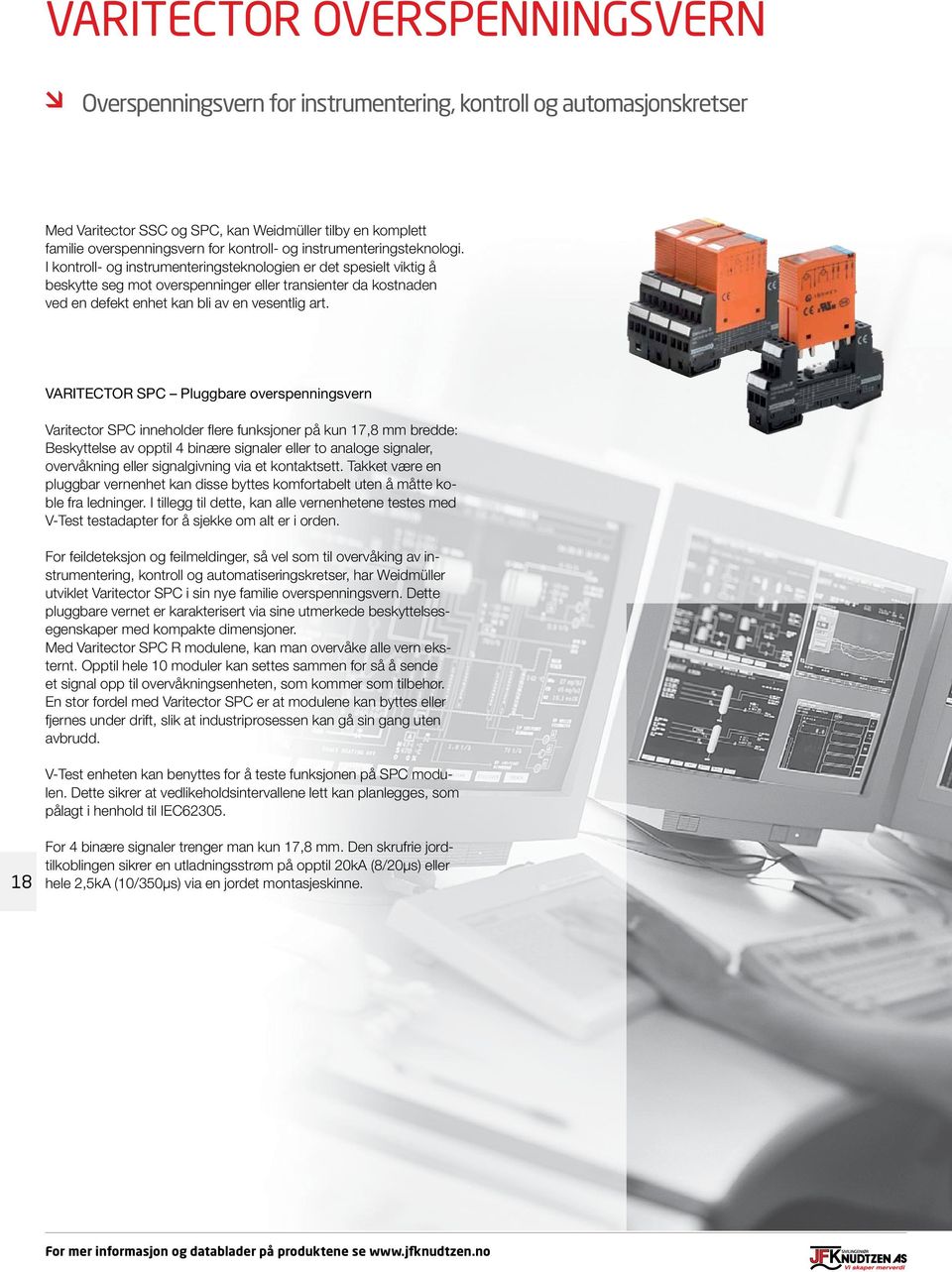 I kontroll- og instrumenteringsteknologien er det spesielt viktig å beskytte seg mot overspenninger eller transienter da kostnaden ved en defekt enhet kan bli av en vesentlig art.