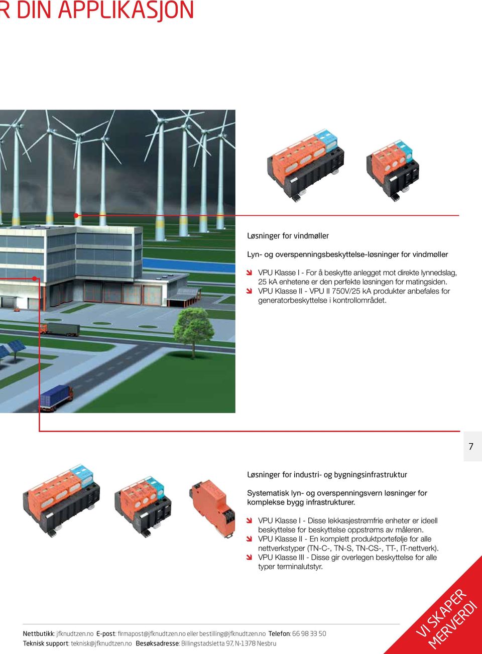 7 Løsninger for industri- og bygningsinfrastruktur Systematisk lyn- og overspenningsvern løsninger for komplekse bygg infrastrukturer.