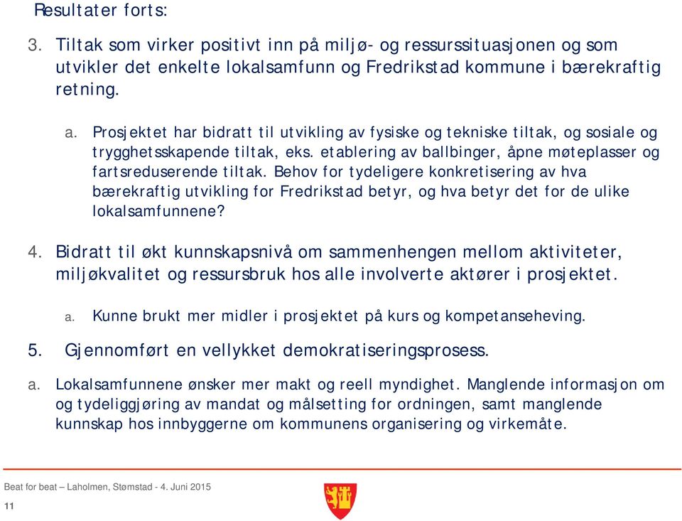 Behov for tydeligere konkretisering av hva bærekraftig utvikling for Fredrikstad betyr, og hva betyr det for de ulike lokalsamfunnene? 4.