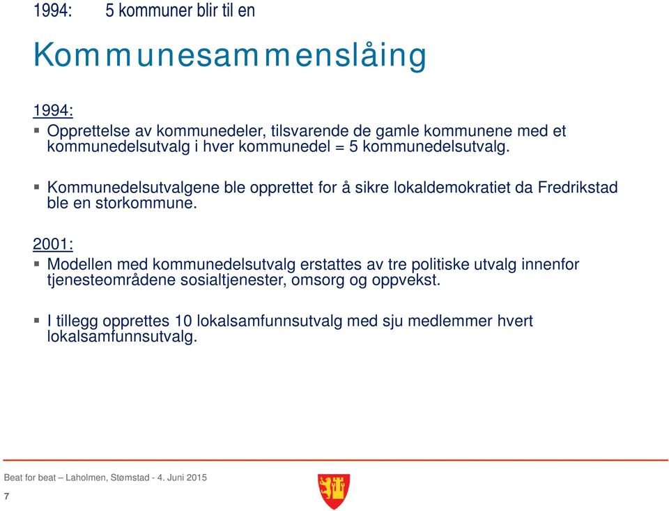 Kommunedelsutvalgene ble opprettet for å sikre lokaldemokratiet da Fredrikstad ble en storkommune.