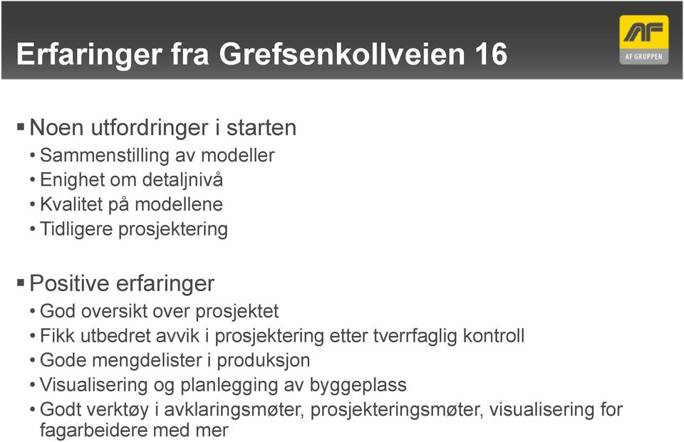 Fikk utbedret avvik i prosjektering etter tverrfaglig kontroll Gode mengdelister i produksjon Visualisering