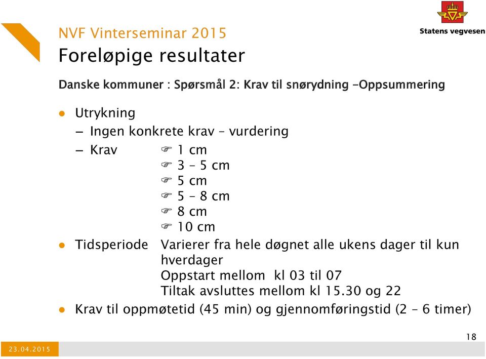 fra hele døgnet alle ukens dager til kun hverdager Oppstart mellom kl 03 til 07 Tiltak