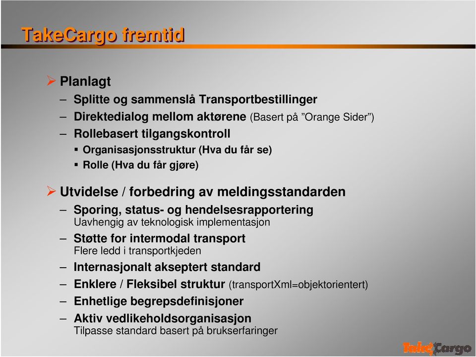 hendelsesrapportering Uavhengig av teknologisk implementasjon Støtte for intermodal transport Flere ledd i transportkjeden Internasjonalt akseptert