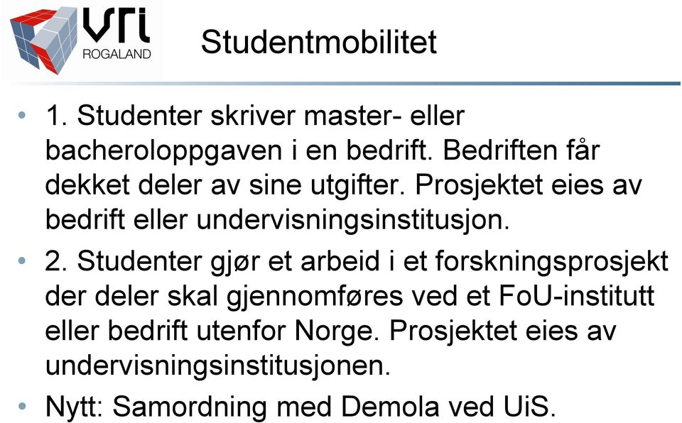 Prosjektet eies av bedrift eller undervisningsinstitusjon. 2.