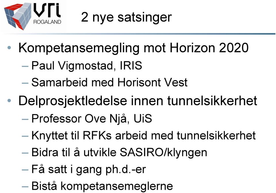 Professor Ove Njå, UiS Knyttet til RFKs arbeid med tunnelsikkerhet Bidra