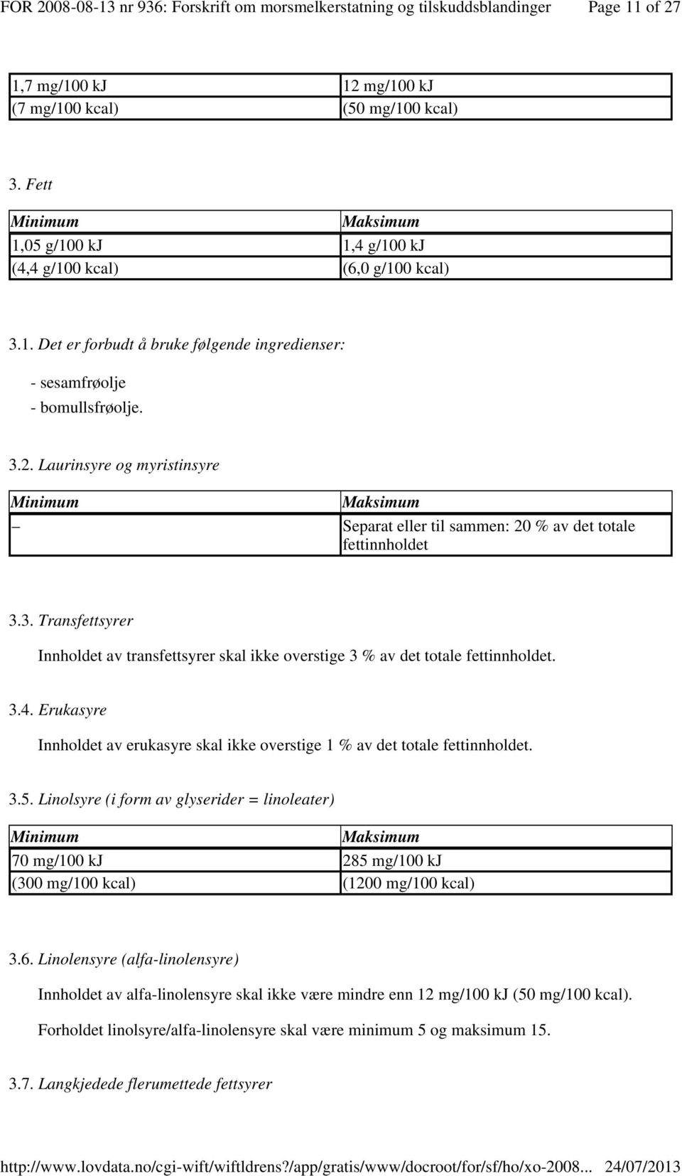 Erukasyre Innholdet av erukasyre skal ikke overstige 1 % av det totale fettinnholdet. 3.5.