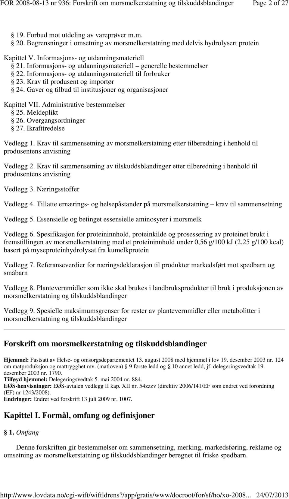 Gaver og tilbud til institusjoner og organisasjoner Kapittel VII. Administrative bestemmelser 25. Meldeplikt 26. Overgangsordninger 27. Ikrafttredelse Vedlegg 1.