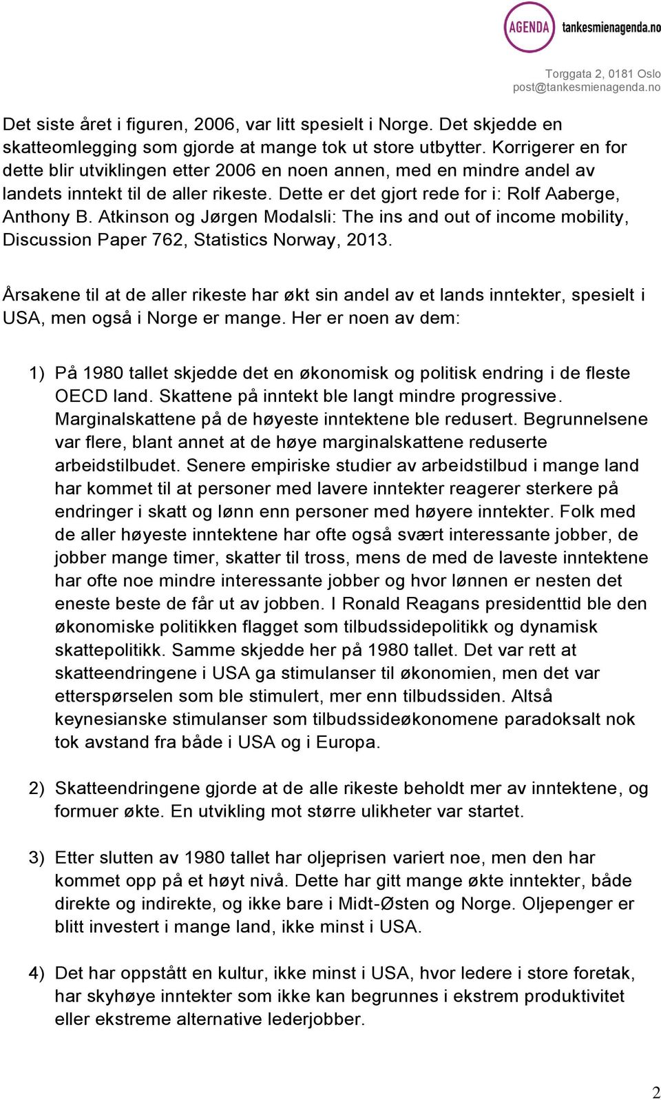 Atkinson og Jørgen Modalsli: The ins and out of income mobility, Discussion Paper 762, Statistics Norway, 2013.