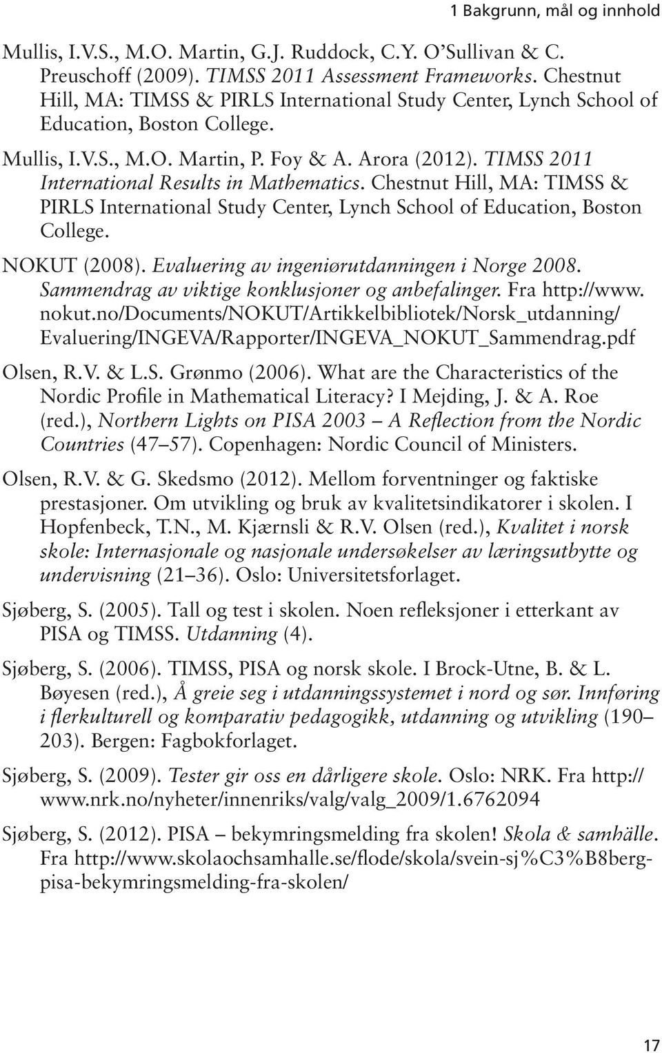 TIMSS 2011 International Results in Mathematics. Chestnut Hill, MA: TIMSS & PIRLS International Study Center, Lynch School of Education, Boston College. NOKUT (2008).