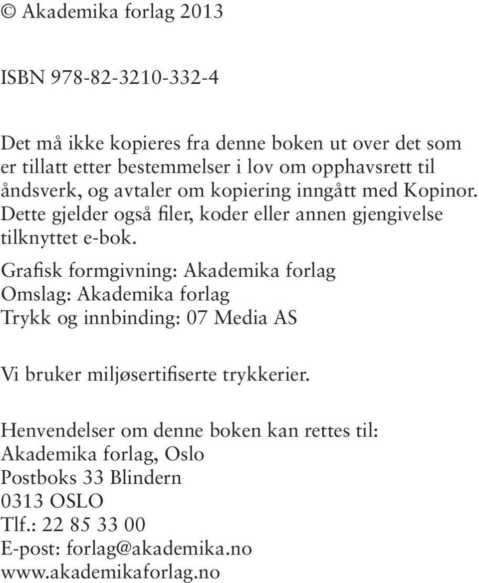 Grafisk formgivning: Akademika forlag Omslag: Akademika forlag Trykk og innbinding: 07 Media AS Vi bruker miljøsertifiserte trykkerier.