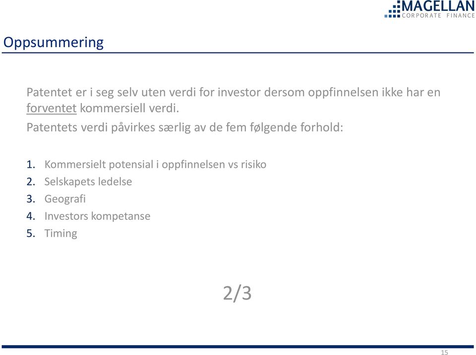 Patentets verdi påvirkes særlig av de fem følgende forhold: 1.