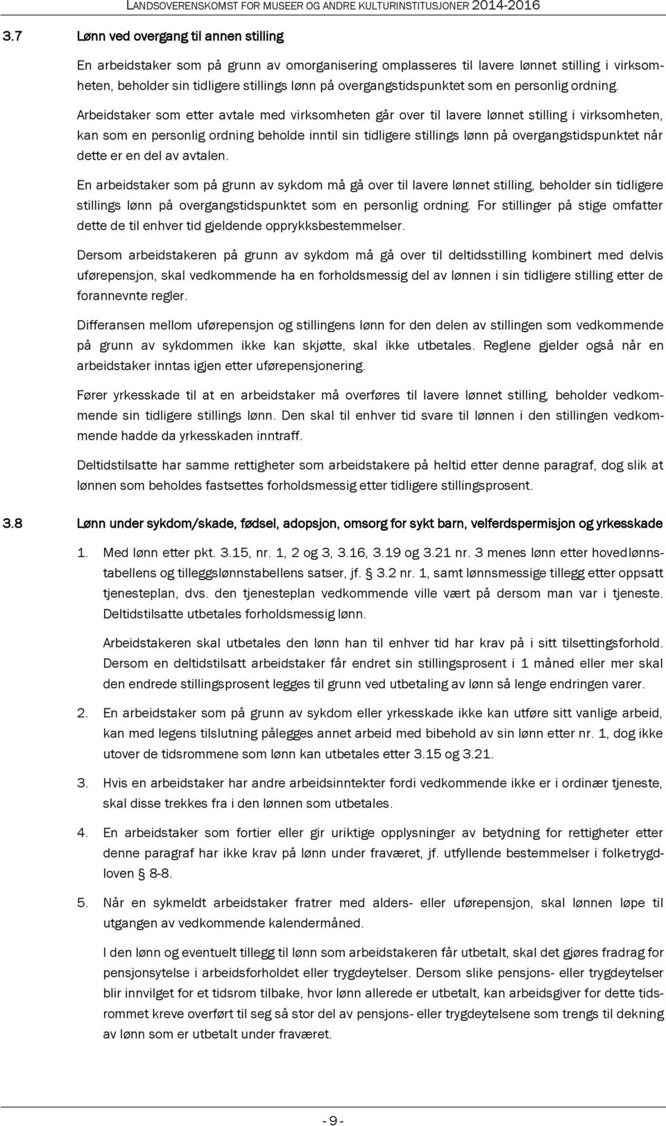 Arbeidstaker som etter avtale med virksomheten går over til lavere lønnet stilling i virksomheten, kan som en personlig ordning beholde inntil sin tidligere stillings lønn på overgangstidspunktet når