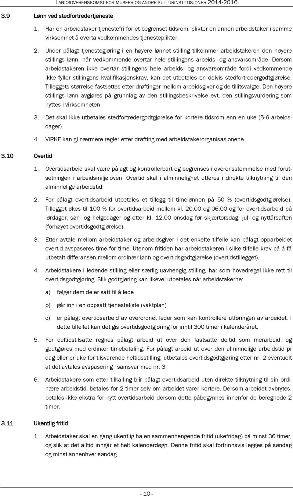 Dersom arbeidstakeren ikke overtar stillingens hele arbeids- og ansvarsområde fordi vedkommende ikke fyller stillingens kvalifikasjonskrav, kan det utbetales en delvis stedfortredergodtgjørelse.