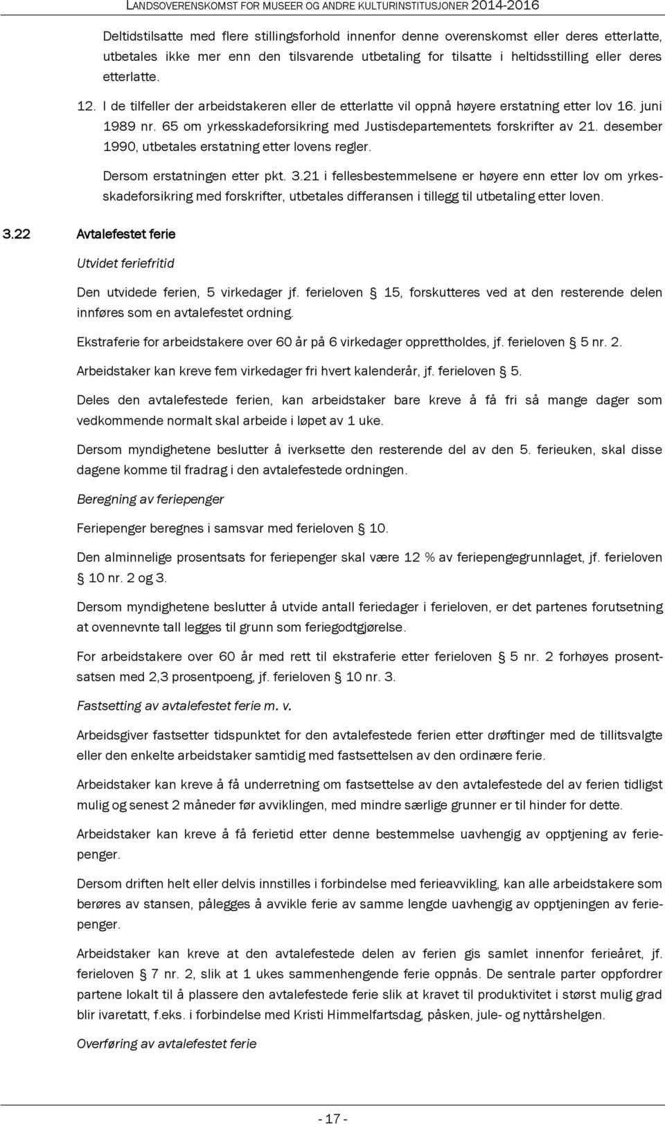 desember 1990, utbetales erstatning etter lovens regler. Dersom erstatningen etter pkt. 3.