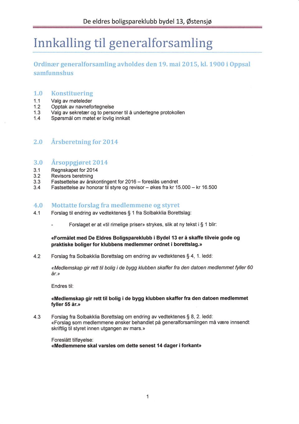 {} Års&rer*tmåmg fur 2#X.å :å"(} Årsoppgjøret20tr.4 3.1 Regnskapet for 2014 3.2 Revisors beretning 3.3 Fastsettelse av årskontingent for 2016 - foreslås uendret 3.