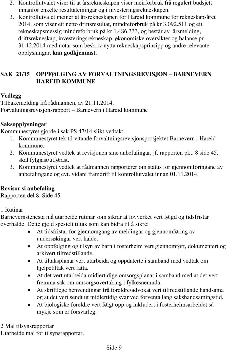 486.333, og består av årsmelding, driftsrekneskap, investeringsrekneskap, økonomiske oversikter og balanse pr. 31.12.